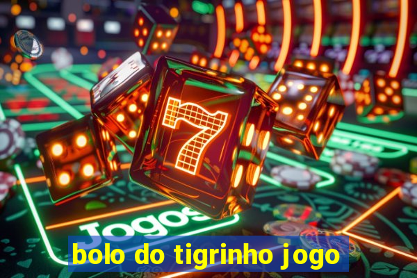 bolo do tigrinho jogo